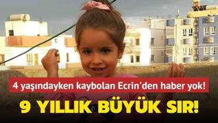 9 yllk byk sr! 4 yandayken kaybolan Ecrin'den haber yok!