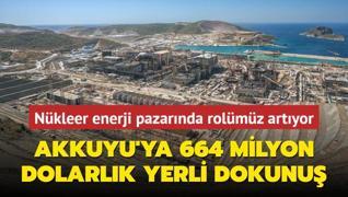 Akkuyu NGS'ye 664 milyon dolarlk yerli dokunu! Nkleer enerji pazarnda rolmz artyor