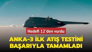 ANKA-3 ilk at testini baaryla tamamlad! Hedefi 12'den vurdu