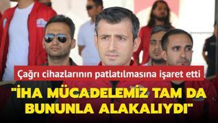 ar cihazlarnn patlatlmasna iaret etti! Seluk Bayraktar: HA mcadelemiz tam da bununla alakalyd