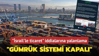 srail'le ticaret iddialarna yalanlama... Gmrk sistemi kapal