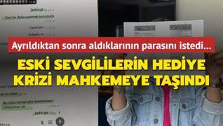 Ayrldktan sonra aldklarnn parasn istedi... Eski sevgililerin hediye krizi mahkemeye tand