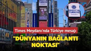 Dnyaca nl Times Meydan'nda Trkiye'ye yatrm yapn mesaj: Dnyann balant noktas