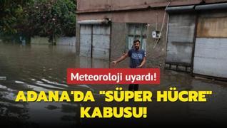 Meteoroloji uyard! Adana'da Sper Hcre kabusu!