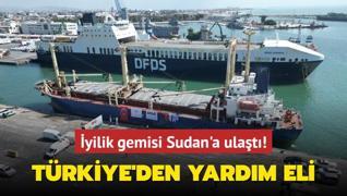 Trkiye'den yardm eli... yilik gemisi Sudan'a ulat!