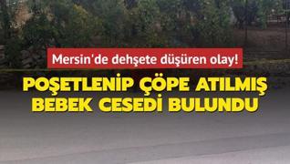 Mersin'de poetlenip pe atlm bebek cesedi bulundu