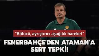 Fenerbahe'den Ergin Ataman'a sert tepki! Blc, ayrtrc aalk hareket