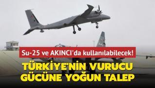 Su-25 ve AKINCI'da kullanlabilecek! Trkiye'nin vurucu gcne youn talep