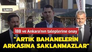 BB ve Ankara'nn taleplerine onay! Bakan Kurum: Artk bahanelerin arkasna saklanmazlar