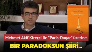 Bir paradoksun iiri Mehmet Akif Kireci ile  Paris-Daqar  zerine