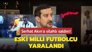 Eski Fenerbaheli futbolcu Serhat Akn saldrya urad