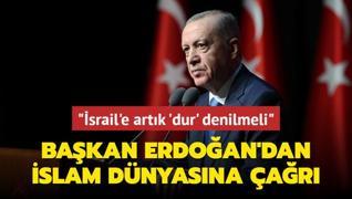 Bakan Erdoan'dan slam dnyasna ar: srail'e artk 'dur' denilmeli