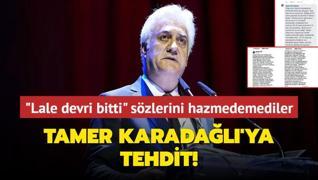 Lale devri bitti szlerini hazmedemediler... Tamer Karadal'ya tehdit!