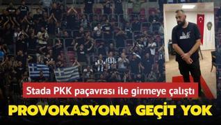 Yunan provokasyonuna geit yok! Stada PKK paavras ile girmeye alt