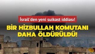 srail'den yeni suikast iddias: Bir Hizbullah komutan daha ldrld!