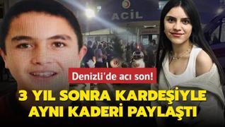 Denizli'de ac son! 3 yl sonra kardeiyle ayn kaderi paylat