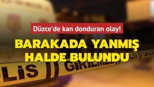 Dzce'de kan donduran olay! Barakada yanm halde bulundu