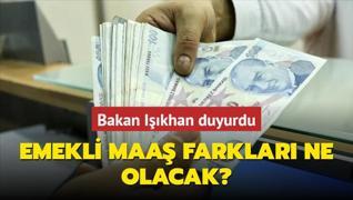 Bakan Ikhan duyurdu... Emekli maa farklar ne olacak?