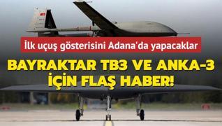 lk uu gsterisini Adana'da yapacaklar... Bayraktar TB3 ve ANKA-3 iin fla haber!