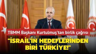 TBMM Bakan Kurtulmu'tan birlik ars... srail'in hedeflerinden biri Trkiye!