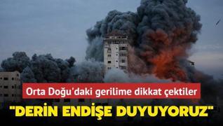 Orta Dou'daki gerilime dikkat ektiler: Derin endie duyuyoruz