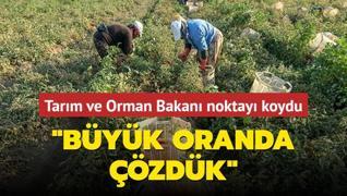 Tarm ve Orman Bakan noktay koydu: Byk oranda zdk