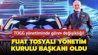 TOGG Ynetim Kurulu Bakanl grevine Fuat Tosyal seildi