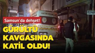 Samsun'da dehet: Grlt kavgasnda katil oldu!