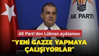 AK Parti'den Lbnan aklamas: Yeni Gazze yapmaya alyorlar