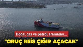 Doal gaz ve petrol aramalar... Oru Reis r aacak