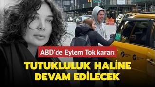 Eylem Tok iin ABD'de karar ! Tutukluluk haline devam edilecek