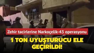 Zehir tacirlerine Narkoelik-43 operasyonu... 1 ton uyuturucu ele geirildi!