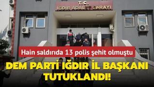 Hain saldrda 13 polis ehit olmutu... DEM Parti Idr l Bakan tutukland!