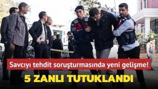 Savcy tehdit soruturmasnda yeni gelime! 5 zanl tutukland