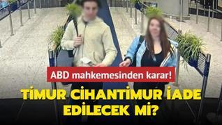 ABD mahkemesinden karar! Timur Cihantimur Trkiye'ye iade edilecek mi?