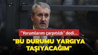 Yorumlarm arptld dedi: Bu durumu yargya tayacam