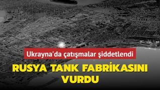 Rusya tank fabrikasn vurdu... Ukrayna'da atmalar iddetlendi