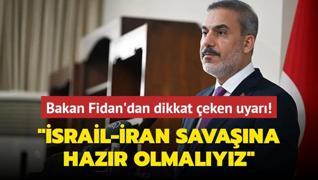 Bakan Fidan'dan dikkat eken uyar! srail-ran savana hazr olmalyz