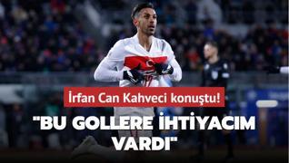 rfan Can Kahveci konutu! Bu gollere ihtiyacm vard