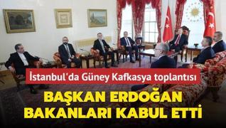 stanbul'da Gney Kafkasya toplants... Bakan Erdoan bakanlar kabul etti