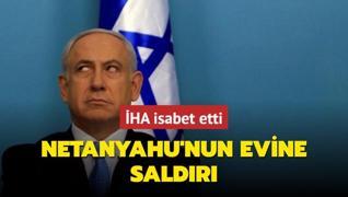 Netanyahu'nun evine saldr... HA isabet etti