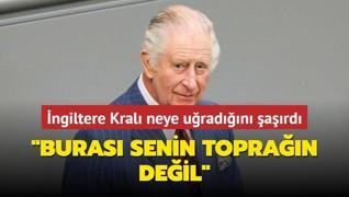 ngiltere Kral 3. Charles neye uradn ard: Buras senin topran deil