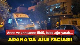 Adana'da aile facias! Anne ve anneanne ld, baba ar yaral