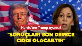 Trump uyars: Sonular son derece ciddi olacaktr