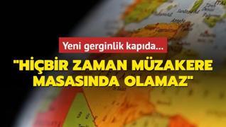 Yeni gerginlik kapda: Hibir zaman mzakere masasnda olamaz