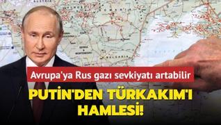 Putin'den TrkAkm' hamlesi! Avrupa'ya Rus gaz sevkiyat artabilir