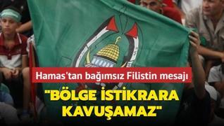 Hamas'tan bamsz Filistin mesaj... Blge istikrara kavuamaz