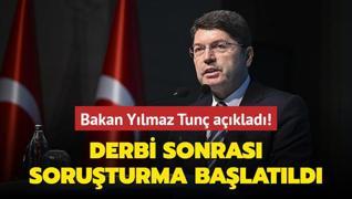 Bakan Ylmaz Tun aklad! Derbi sonras soruturma balatld