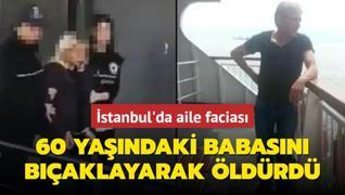 stanbul'da aile facias: 60 yandaki babasn baklayarak ldrd