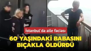 stanbul'da aile facias: 60 yandaki babasn baklayarak ldrd